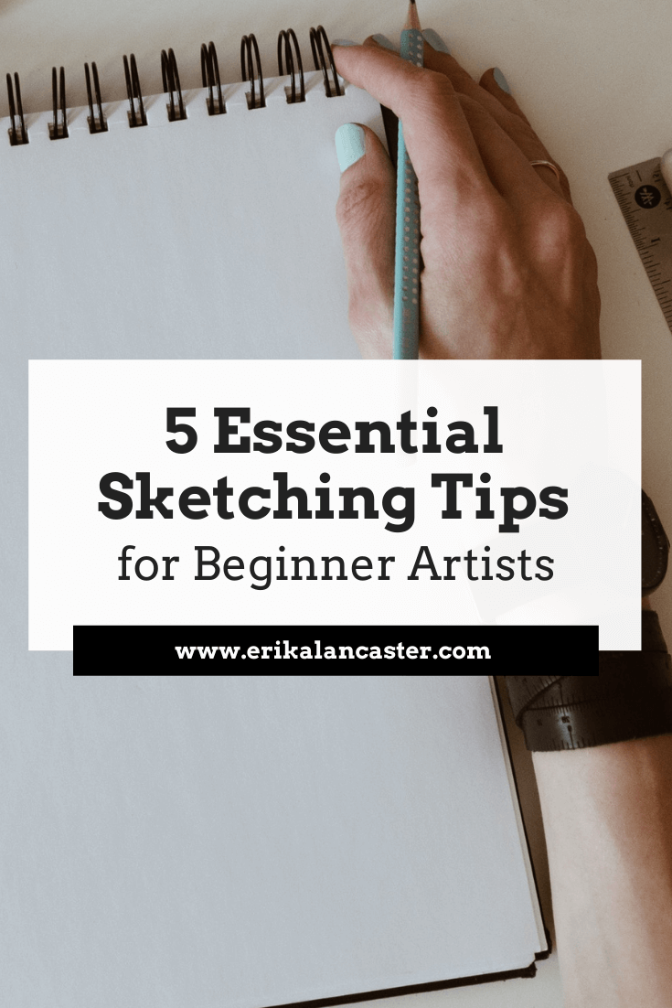 5 Essential Sketching Tips for Beginner Artists - Erika Lancaster- Artist +  Online Art Teacher